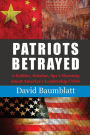 Patriots Betrayed: A Soldier, Scholar, Spy's Warning about America's Leadership Crisis
