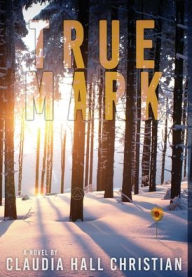 Title: True Mark, an Alex the Fey thriller, Author: Claudia Hall Christian