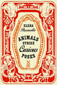 Title: Animals Strike Curious Poses, Author: Elena Passarello