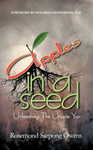 Title: Apples in A Seed: Unleashing the Unique, Author: Rosemond Sarpong Owens