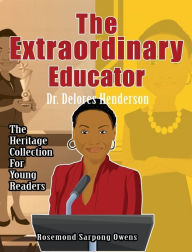 Title: The Extraordinary Educator: Dr Delores Henderson:, Author: Rosemond Sarpong Owens