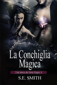 Title: La Conchiglia Magica: Una storia dei Sette Regni, 6, Author: S. E. Smith