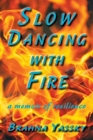 Slow Dancing with Fire: A Memoir of Resilience