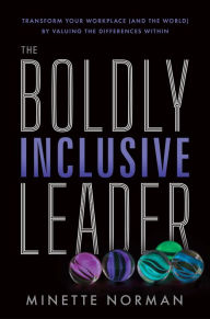Free download of audio book The Boldly Inclusive Leader: Transform Your Workplace (and the World) by Valuing the Differences Within 9781956072112  by Minette Norman, Minette Norman