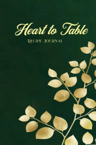 Title: Heart to Table Recipe Journal (Keepsake Edition): Blank Journal to Write in Your Own Recipes, Author: Cape Turnaround Planners