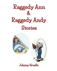 Title: Raggedy Ann & Raggedy Andy Stories (Illustrated): Includes 13 Raggedy Ann and 11 Raggedy Andy Stories in One Book Large Print, Author: Johnny Gruelle