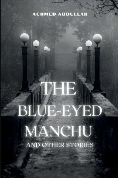 The Blue-Eyed MANCHU and Other STORIES: Includes, Manchu, Fear Stories, Yellow Wife, An Indian Jataka