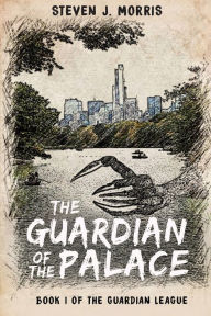 Title: The Guardian of The Palace: Book 1 of The Guardian League, Author: Steven Morris