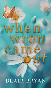 Title: When Wren Came Out, Author: Blair Bryan