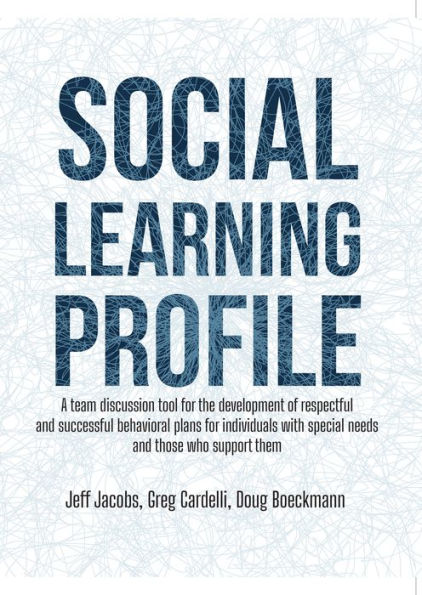 Social Learning Profile: A team discussion tool for the development of respectful and successful behavioral plans for individuals with special needs and those who support them