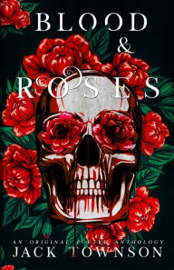 Title: Blood and Roses: A Gothic Collection of Poetry, Author: Jack Townson