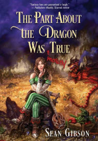 Title: The Part about the Dragon Was (Mostly) True, Author: Sean Gibson