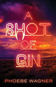 Title: A Shot of Gin, Author: Phoebe Wagner