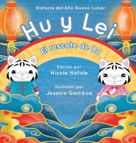 Title: Hu y Lei el rescate de Ba: Historia del Aï¿½o Nuevo Lunar, Author: Nicole Natale