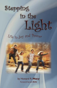 Title: Stepping in the Light: Life in Joy and Power, Author: Howard R. Macy