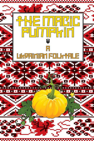 The Magic Pumpkin: A Ukranian Folktale