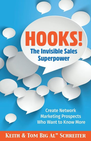 Hooks! The Invisible Sales Superpower: Create Network Marketing Prospects Who Want to Know More