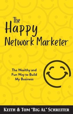 The Happy Network Marketer: The Wealthy & Fun Way to Build My Business