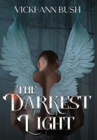 Title: The Darkest Light, Author: Vicki-Ann Bush