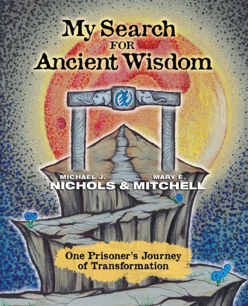 My Search for Ancient Wisdom: One Prisoner's Journey of Transformation