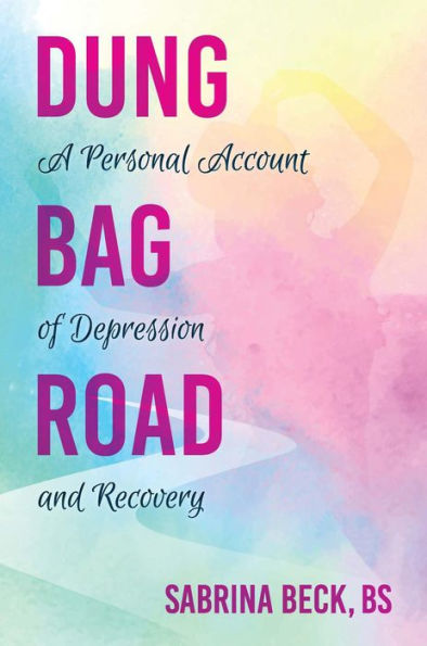 Dung Bag Road: A Personal Account of Depression and Recovery