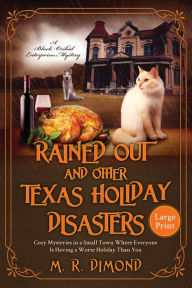Title: Rained Out and Other Texas Holiday Disasters: Cozy Mysteries in a Small Town Where Everyone Is Having a Worse Holiday Than You, Author: M R Dimond