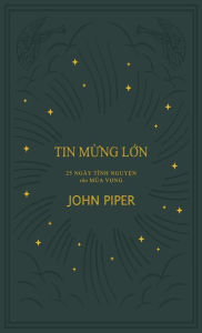 Title: Tin mừng lớn: 25 BÃ¯Â¿Â½i tĩnh nguyện cho MÃ¯Â¿Â½a Vọng, Author: John Piper