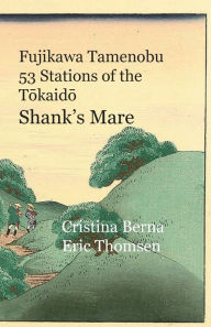 Title: Fujikawa Tamenobu 53 Stations of the Tkaid Shank's Mare, Author: Cristina Berna