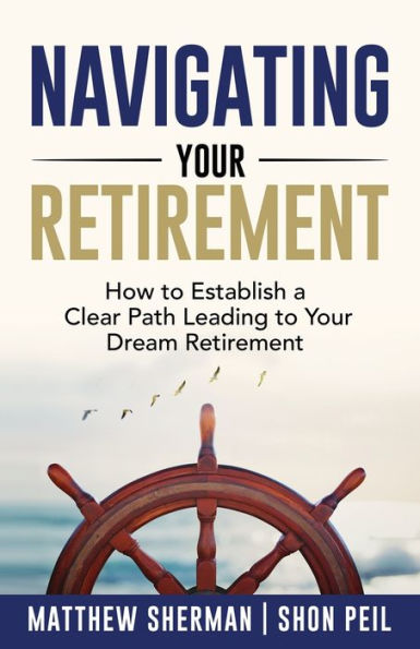 Navigating Your Retirement: How to Establish a Clear Path Leading Dream Retirement