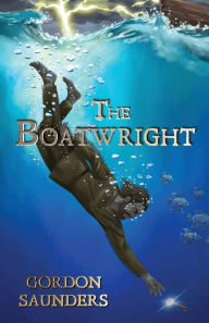 Title: The Boatwright, Author: Gordon Saunders