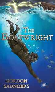 Title: The Boatwright, Author: Gordon Saunders