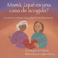 Title: Mamá, ¿qué es una casa de acogida?: Una historia real para niños sobre la trata de personas, Author: M.F. Renée