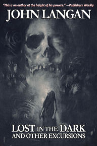 Free download of books online Lost in the Dark and Other Excursions by John Langan, Victor LaValle CHM ePub (English literature)