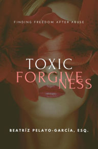Title: Toxic Forgiveness, Author: Beatríz Pelayo-García