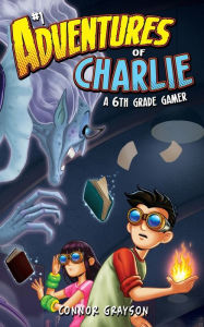 Title: Adventures of Charlie: A 6th Grade Gamer #1:, Author: Connor Grayson