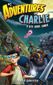 Title: Adventures of Charlie: A 6th Grade Gamer #2:, Author: Connor Grayson