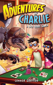 Title: Adventures of Charlie: A 6th Grade Gamer #3:, Author: Connor Grayson