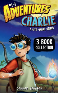Title: Adventures of Charlie: A 6th Grade Gamer #1-3 (3 Book Collection), Author: Connor Grayson