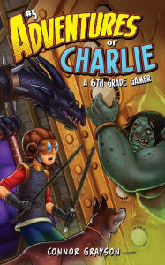 Title: Adventures of Charlie: A 6th Grade Gamer #5:, Author: Connor Grayson