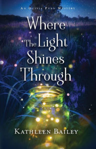 Title: Where the Light Shines Through: An Olivia Penn Mystery, Author: Kathleen Bailey