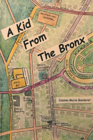 Title: A Kid From The Bronx: The Early Years, Author: Jeanne-Marie Banderet