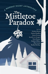 Title: The Mistletoe Paradox: A Monday Night Anthology, Author: Kristina Horner