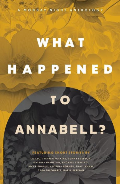 What Happened to Annabell?: A Monday Night Anthology