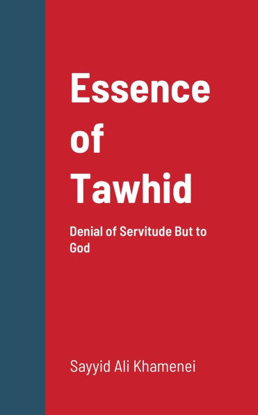 Essence of Tawhid: Denial of Servitude But to God