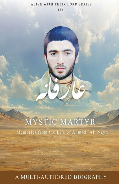 Mystic Martyr: Memories from the Life of Aḥmad ʿAlī Nayrī