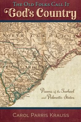 The Old Folks Call It God's Country: Poems of the Tarheel and Palmetto States