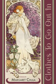 Title: Clothes To Go Out In, Author: Margaret Chula
