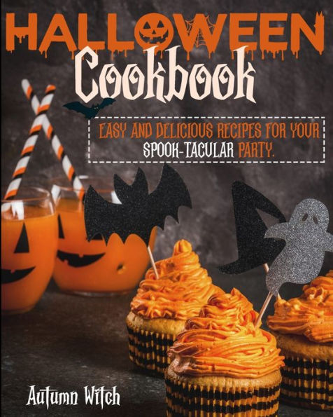 HALLOWEEN COOKBOOK: Easy and Delicious Recipes for Your Spook-tacular Party.