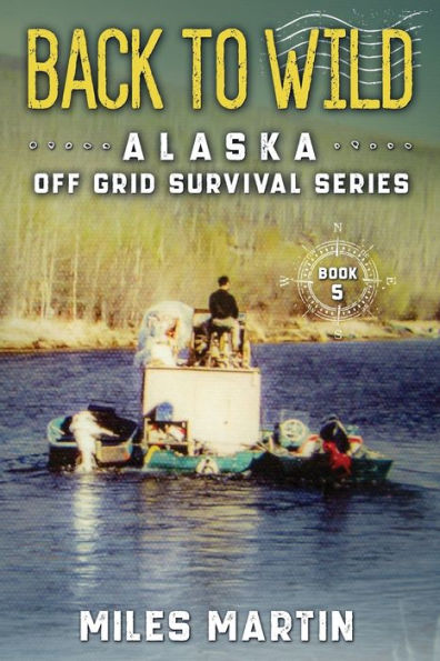 Back To Wild: The Alaska Off Grid Survival Series