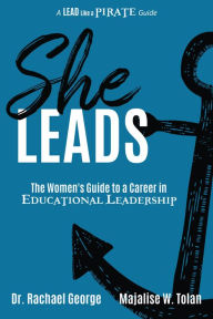 Title: She Leads: The Women's Guide to a Career in Educational Leadership, Author: Rachael George